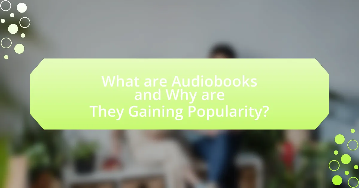 What are Audiobooks and Why are They Gaining Popularity?